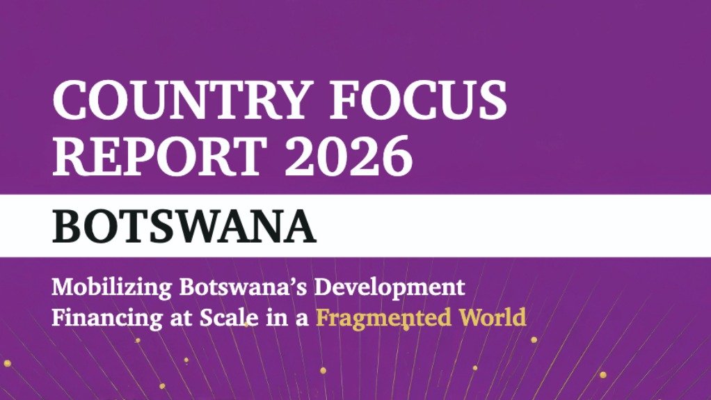 Country Focus Report 2026 - Botswana - Mobilizing Botswana’s Development Financing at Scale in a Fragmented World