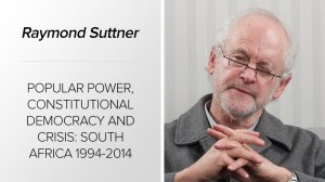 Popular power, constitutional democracy and crisis: South Africa 1994-2014 (November 2014)