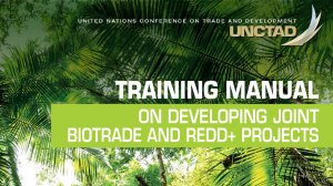 Training Manual on Developing Joint BioTrade and REDD+ Projects (June 2016)