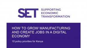 How to grow manufacturing and create jobs in a digital economy: 10 policy priorities for Kenya