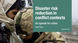 Disaster risk reduction in conflict contexts: an agenda for action