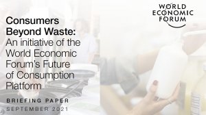  Consumers Beyond Waste: An initiative of the World Economic Forum’s Future of Consumption Platform 