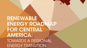 Renewable Energy Roadmap for Central America: Towards a Regional Energy Transition