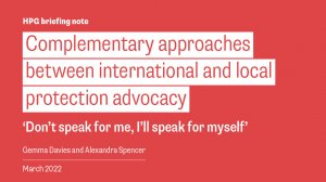 Complementary approaches between international and local protection advocacy: ‘Don’t speak for me, I’ll speak for myself’