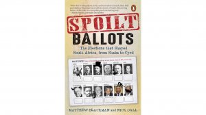 Spoilt Ballots: The Elections that Shaped South Africa, from Shaka to Cyril