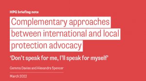 Complementary approaches between international and local protection advocacy: ‘Don’t speak for me, I’ll speak for myself’