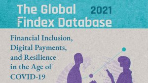 The Global Findex Database 2021: Financial Inclusion, Digital Payments, and Resilience in the Age of COVID-19