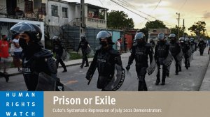  Prison or Exile – Cuba’s Systematic Repression of July 2021 Demonstrators 
