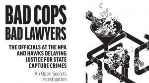 Bad Cops, Bad Lawyers: The officials at the NPA and the Hawks delaying justice for State Capture