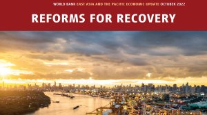 World Bank East Asia and Pacific Economic Update, October 2022: Reforms for Recovery