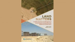 Land Matters: Can Better Governance and Management of Scarcity Prevent a Looming Crisis in the Middle East and North Africa?