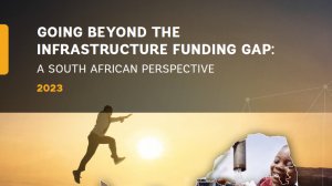 Going Beyond the Infrastructure Funding Gap - A South African Perspective