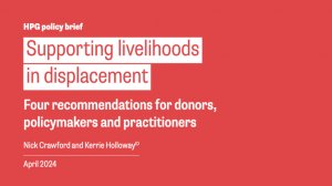 Supporting livelihoods in displacement: four recommendations for donors, policymakers and practitioners