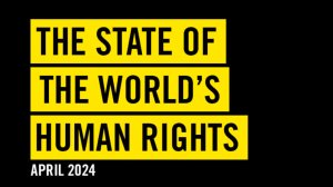 The State of the World’s Human Rights - April 2024