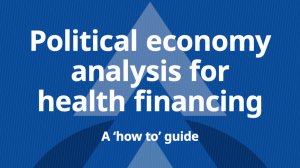  Political economy analysis for health financing 