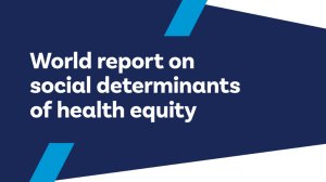  World report on social determinants of health equity