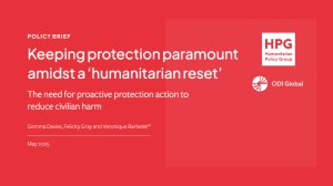 Keeping protection paramount amidst a 'humanitarian reset': the need for proactive protection action to reduce civilian harm