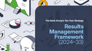 The Bank Group’s Ten Year Strategy – Results Management Framework (2024–33)