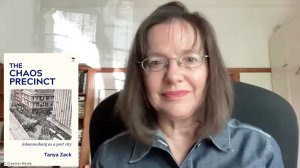 The Chaos Precinct: Johannesburg as a port city – Tanya Zack