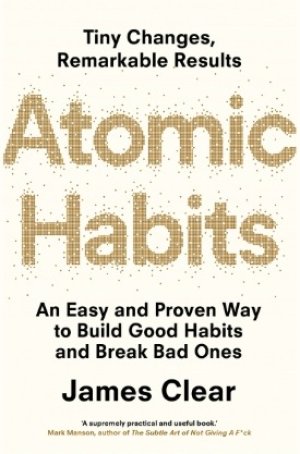 Atomic Habits: An Easy and Proven Way to Build Good Habits and Break Bad Ones