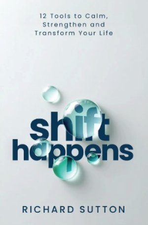 Shift Happens: 12 Tools to Calm, Strengthen and Transform Your Life