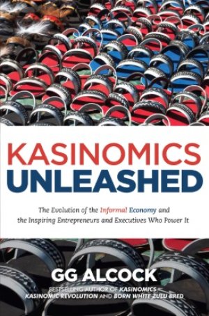 KasiNomics Unleashed: The Evolution of the Informal Economy and the Inspiring Entrepreneurs and Executives Who Power It