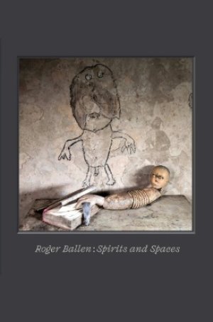 Roger Ballen: Spirits and Spaces