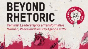  Beyond Rhetoric - Feminist Leadership for a Transformative Women, Peace and Security Agenda at 25