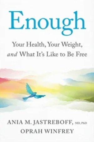 Enough: Your Health, Your Weight, and What It's Like To Be Free