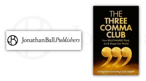 The Three Comma Club: How Billionaires Think, Act and Shape Our World