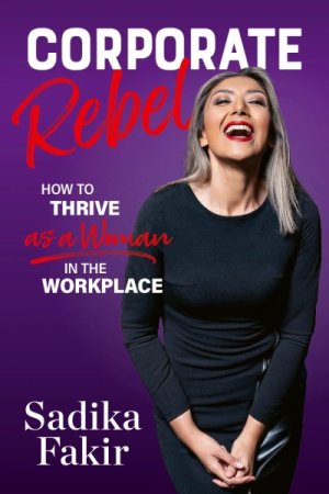 Corporate Rebel: How to thrive as a woman in the workplace