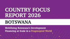 Country Focus Report 2026 - Botswana - Mobilizing Botswana’s Development Financing at Scale in a Fragmented World