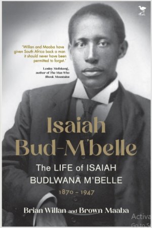 Isaiah Bud-M’belle: The Life of Isaiah Budlwana M’belle, 1870–1947