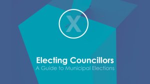 Electing Councillors – A Guide to Municipal Elections