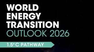  World Energy Transition Outlook 2026: 1.5°C Pathway 